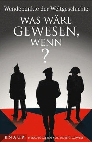 Cover image for Was wäre gewesen, wenn? Wendepunkte der Weltgeschichte.