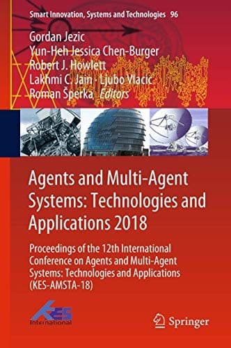 Cover image for Agents and Multi-Agent Systems : Technologies and Applications 2018