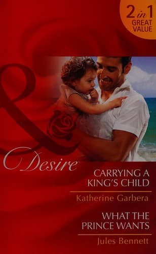 Cover image for Carrying a King's Child / What a Prince Wants