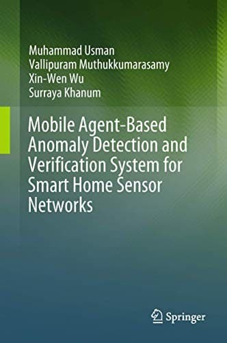 Cover image for Mobile Agent-Based Anomaly Detection and Verification System for Smart Home Sensor Networks
