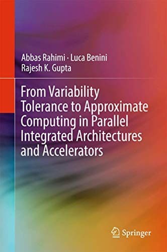 Cover image for From Variability Tolerance to Approximate Computing in Parallel Integrated Architectures and Accelerators