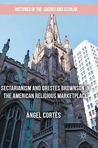 Cover image for Sectarianism and Orestes Brownson in the American Religious Marketplace