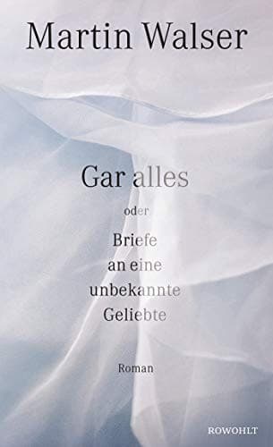 Cover image for Gar alles oder Briefe an eine unbekannte Geliebte