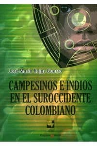 Campesinos e indios en el suroccidente Colombiano (1. ed.) (2012)