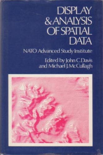Cover image for NATO Advanced Study Institute on Display and Analysis on Spatial Data, Nottingham, Eng., 1973.  Display and analysis of spatial data. Edited by John G. Dairs and M.J. McCullagh