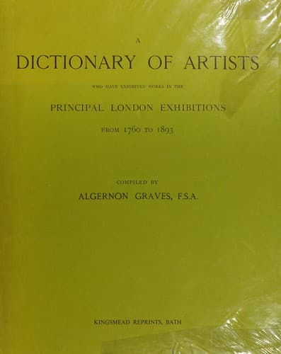 Dictionary of Artists Who Have Exhibited Works in the Principal London Exhibitions, 1760-1893