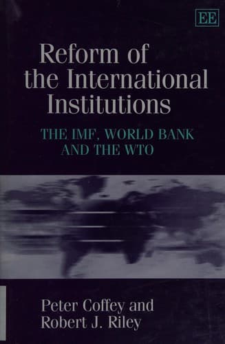REFORM OF THE INTERNATIONAL INSTITUTIONS: THE IMF, WORLD BANK AND THE WTO