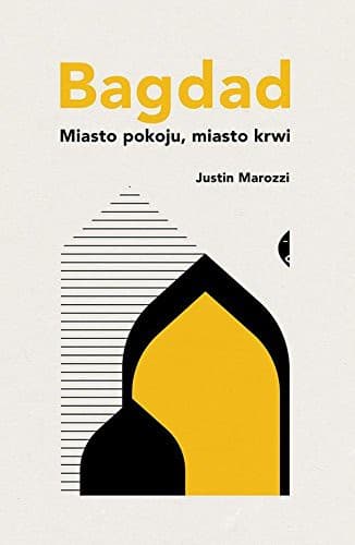 Bagdad. Miasto pokoju, miasto krwi