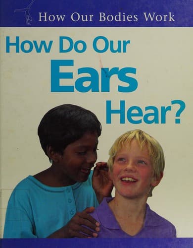 Cover image for How Do Our Ears Hear? (How Our Bodies Work)