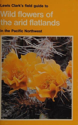 Lewis Clark's field guide to wild flowers of the arid flatlands in the Pacific Northwest