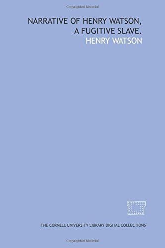 Cover image for Narrative of Henry Watson, a fugitive slave.
