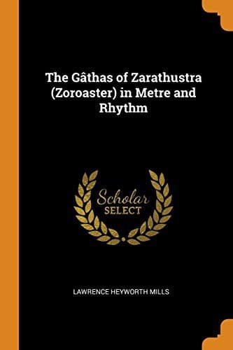 The Gâthas of Zarathustra  in Metre and Rhythm