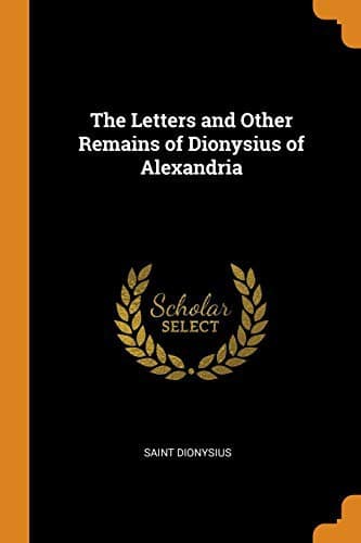 The Letters and Other Remains of Dionysius of Alexandria