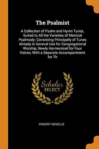 The Psalmist : A Collection of Psalm and Hymn Tunes, Suited to All the Varieties of Metrical Psalmody