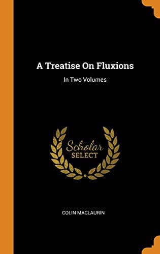 A Treatise on Fluxions