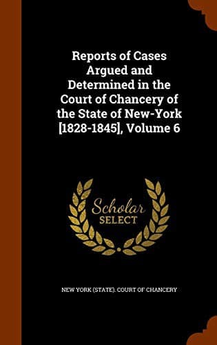 Reports of Cases Argued and Determined in the Court of Chancery of the State of New-York [1828-1845], Volume 6