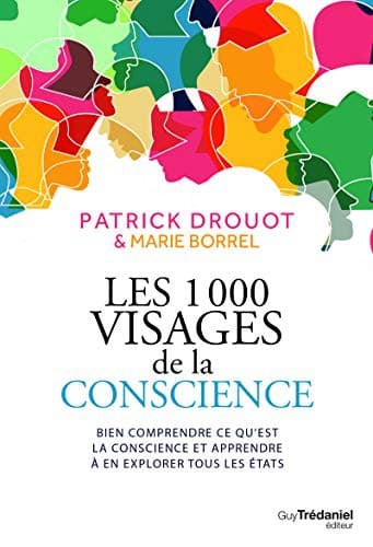 Cover image for Les 1000 visages de la conscience - Bien comprendre ce qu'est la conscience et apprendre a en explor
