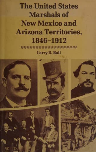 Cover image for The United States Marshals of New Mexico and Arizona Territories, 1846-1912
