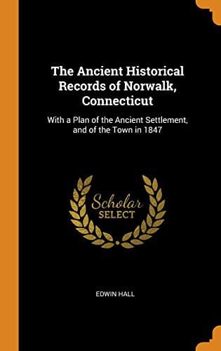 The Ancient Historical Records of Norwalk, Connecticut