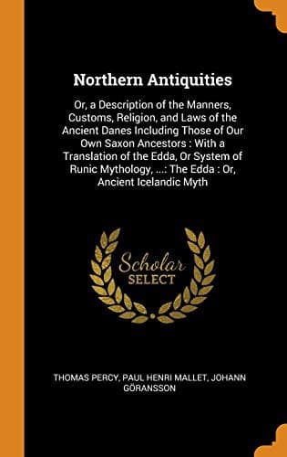 Cover image for Northern Antiquities : Or, a Description of the Manners, Customs, Religion, and Laws of the Ancient Danes Including Those of Our Own Saxon Ancestors : ... ... : The Edda