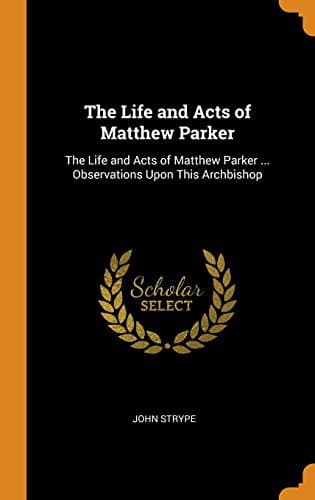 Cover image for The Life and Acts of Matthew Parker
