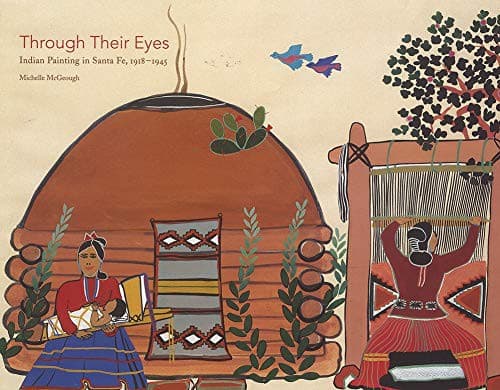 Through Their Eyes : Indian Painting in Santa Fe, 1918–1945