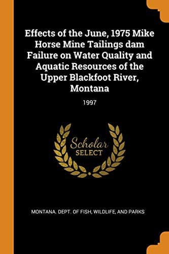 Cover image for Effects of the June, 1975 Mike Horse Mine Tailings Dam Failure on Water Quality and Aquatic Resources of the Upper Blackfoot River, Montana