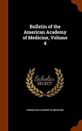 Bulletin of the American Academy of Medicine, Volume 4
