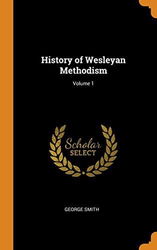 Cover image for History of Wesleyan Methodism; Volume 1