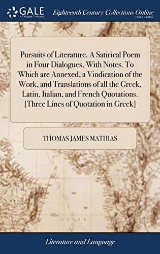 Pursuits of Literature. A Satirical Poem in Four Dialogues, With Notes. To Which are Annexed, a Vindication of the Work, and Translations of all the ... [Three Lines of Quotation in Greek]