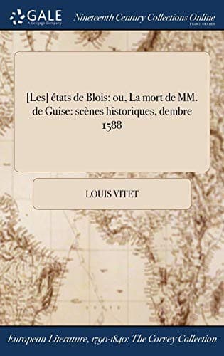 [Les] états de Blois : ou, La mort de MM. de Guise