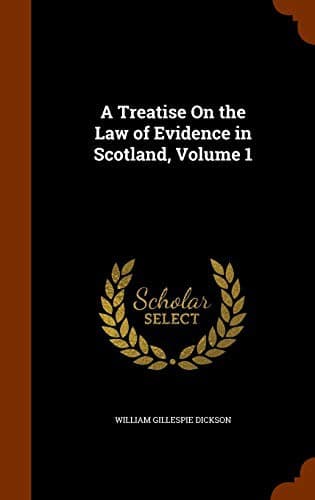 A Treatise On the Law of Evidence in Scotland, Volume 1