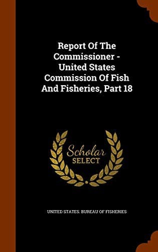 Report Of The Commissioner - United States Commission Of Fish And Fisheries, Part 18