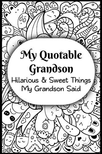 My Quotable Grandson : Hilarious and Sweet Things My Grandson Said