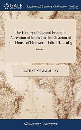 The History of England From the Accession of Iames I to the Elevation of the House of Hanover....Edit. III. ... of 5; Volume 4