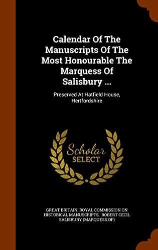 Cover image for Calendar Of The Manuscripts Of The Most Honourable The Marquess Of Salisbury ...
