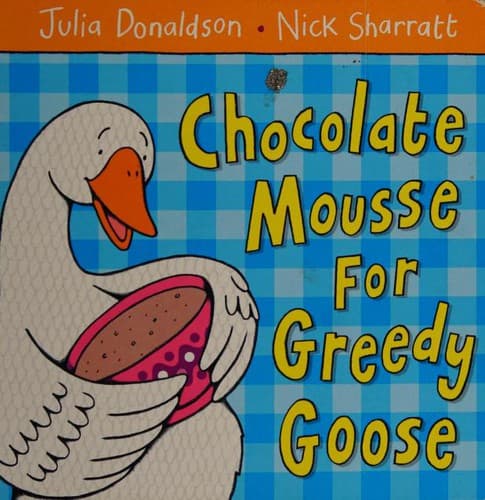 Cover image for Chocolate Mousse for Greedy Goose