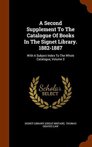 A Second Supplement To The Catalogue Of Books In The Signet Library. 1882-1887