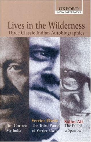 Cover image for Lives in the Wilderness: Three Classic Indian Autobiographies. Jim Corbett: My India; Verrier Elwin: The Tribal World of Verrier Elwin; Salim Ali