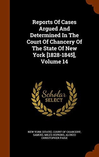 Reports Of Cases Argued And Determined In The Court Of Chancery Of The State Of New York [1828-1845], Volume 14