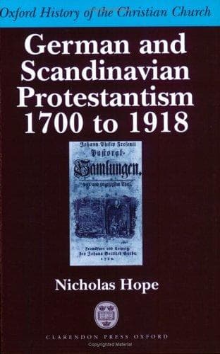 German and Scandinavian Protestantism 1700-1918 (Oxford History of the Christian Church)