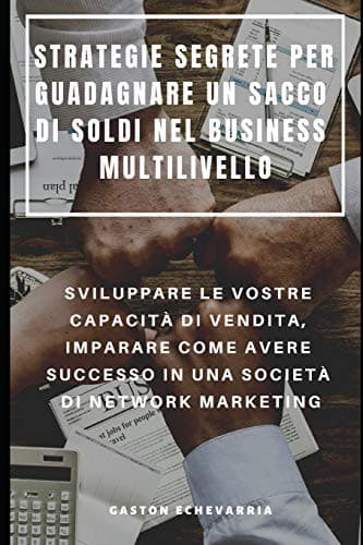 STRATEGIE SEGRETE PER GUADAGNARE UN SACCO DI SOLDI NEL BUSINESS MULTILIVELLO