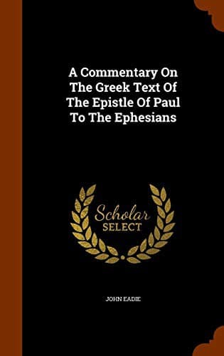 A Commentary On The Greek Text Of The Epistle Of Paul To The Ephesians