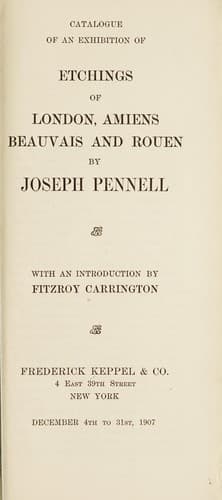 Catalogue of an exhibition of etchings of London, Amiens, Beauvais and Rouen by Joseph Pennell