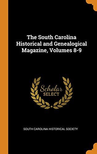 Cover image for The South Carolina Historical and Genealogical Magazine, Volumes 8-9
