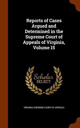 Reports of Cases Argued and Determined in the Supreme Court of Appeals of Virginia, Volume 15