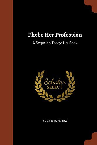 Cover image for Phebe Her Profession : A Sequel to Teddy