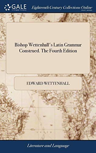 Bishop Wettenhall's Latin Grammar Construed. The Fourth Edition
