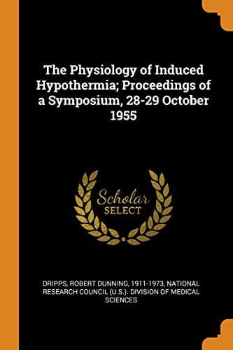 Cover image for The Physiology of Induced Hypothermia; Proceedings of a Symposium, 28-29 October 1955
