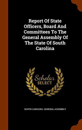 Cover image for Report Of State Officers, Board And Committees To The General Assembly Of The State Of South Carolina